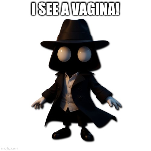 I SEE A VAGINA! | image tagged in phantom man | made w/ Imgflip meme maker