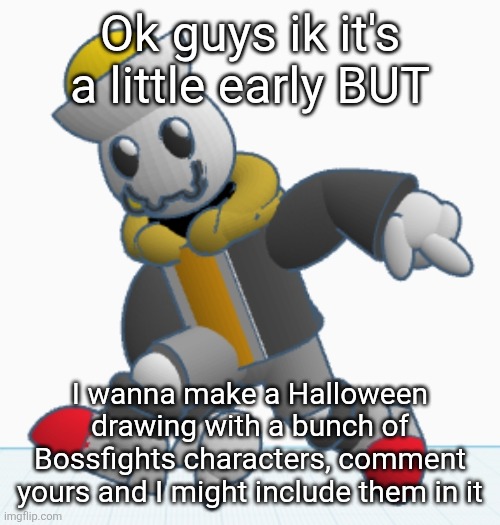 Some automatic inclusions are Eggy, Collector, and Inky (Evil-ish and Shiver you can still suggest more of your characters) | Ok guys ik it's a little early BUT; I wanna make a Halloween drawing with a bunch of Bossfights characters, comment yours and I might include them in it | image tagged in eggy sonic adventure pose | made w/ Imgflip meme maker
