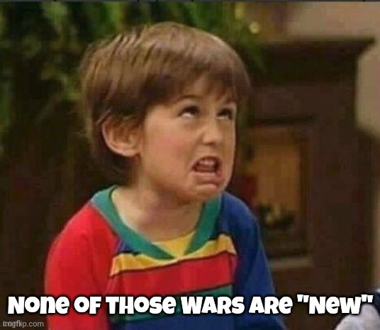 Sarcastic kid | None of those Wars are "New" | image tagged in sarcastic kid | made w/ Imgflip meme maker