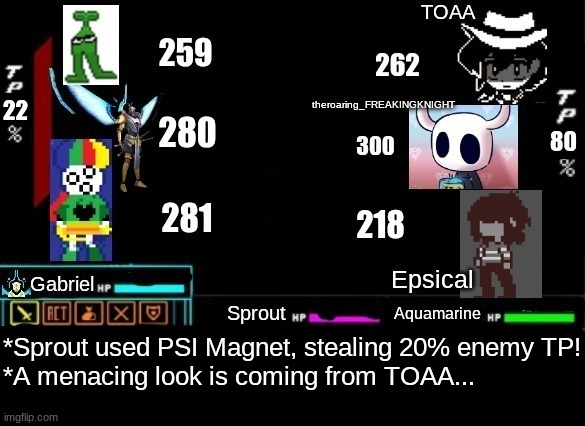 Aquamarine's Turn! | 22; 80; *Sprout used PSI Magnet, stealing 20% enemy TP!
*A menacing look is coming from TOAA... | made w/ Imgflip meme maker