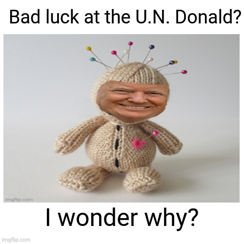 Escalator stopping? Teleprompter malfunction ? | Bad luck at the U.N. Donald? I wonder why? | image tagged in bad luck trump,maga,voodoo,divine intervention | made w/ Imgflip meme maker