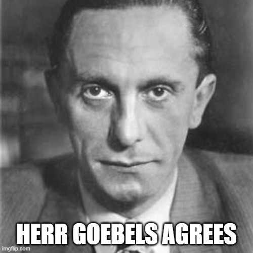 Pro censorship retort | HERR GOEBELS AGREES | image tagged in joseph goebels,censorship,free speech | made w/ Imgflip meme maker