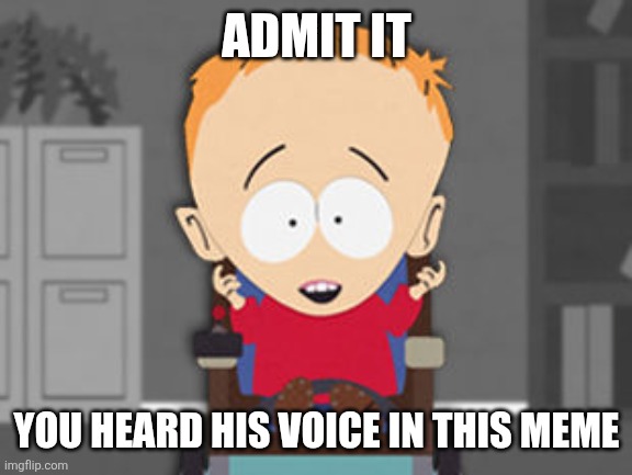 Timmeh! | ADMIT IT; YOU HEARD HIS VOICE IN THIS MEME | image tagged in timmy south park,memes,south park | made w/ Imgflip meme maker