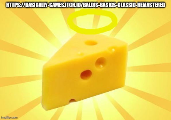 Holy_Cheese Announcement template by OwU | HTTPS://BASICALLY-GAMES.ITCH.IO/BALDIS-BASICS-CLASSIC-REMASTERED | image tagged in holy_cheese announcement template by owu | made w/ Imgflip meme maker