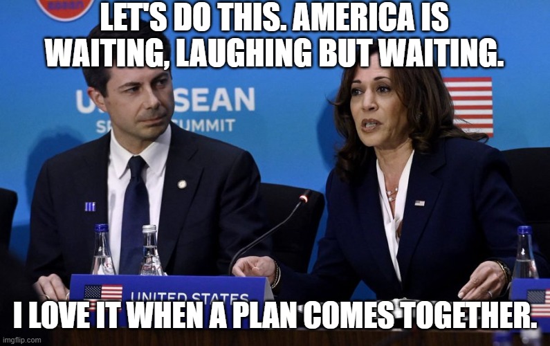 BREAKING: Dems are now leaning towards a Harris / Buttigieg tick | LET'S DO THIS. AMERICA IS WAITING, LAUGHING BUT WAITING. I LOVE IT WHEN A PLAN COMES TOGETHER. | image tagged in breaking dems are now leaning towards a harris / buttigieg tick | made w/ Imgflip meme maker
