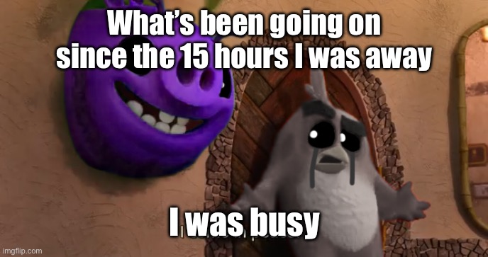 . | What’s been going on since the 15 hours I was away; I was busy | image tagged in william afton | made w/ Imgflip meme maker