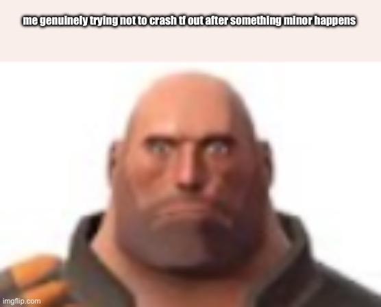 close-up staring heavy | me genuinely trying not to crash tf out after something minor happens | image tagged in close-up staring heavy | made w/ Imgflip meme maker