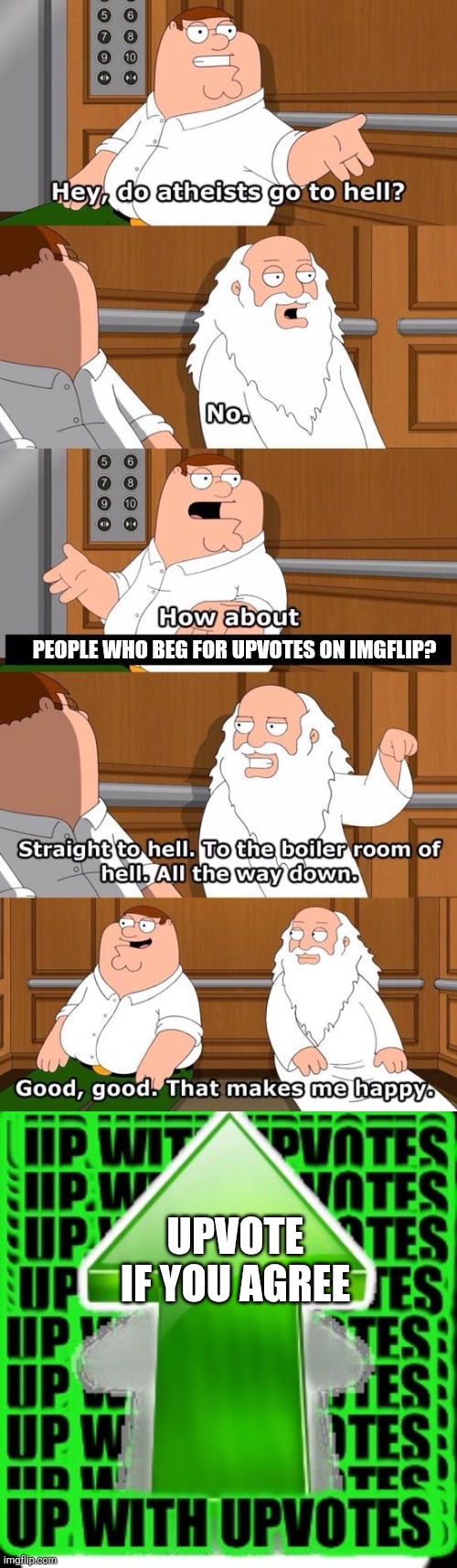 Upvote if you hate upvote beggers | PEOPLE WHO BEG FOR UPVOTES ON IMGFLIP? UPVOTE IF YOU AGREE | image tagged in the boiler room of hell,upvote | made w/ Imgflip meme maker