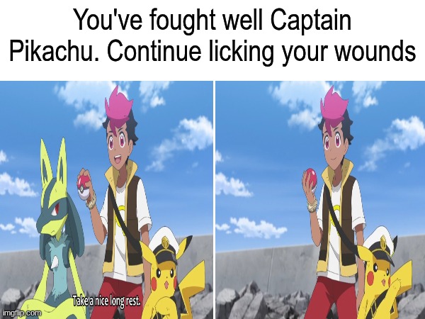Pikachu healing | You've fought well Captain Pikachu. Continue licking your wounds | image tagged in memes,funny,pokemon,anime | made w/ Imgflip meme maker