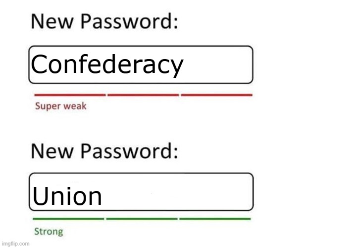 New Password | Confederacy; Union | image tagged in new password,civil war,confederate,confederacy,usa | made w/ Imgflip meme maker