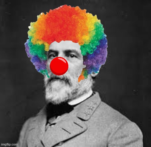 Robert E Lee with clown nose and wig | image tagged in robert e lee,clown,confederate,confederacy,civil war,racist | made w/ Imgflip meme maker
