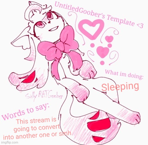 UntitledGoober's announcement temp | Sleeping; This stream is going to convert into another one or smh | image tagged in untitledgoober's announcement temp | made w/ Imgflip meme maker