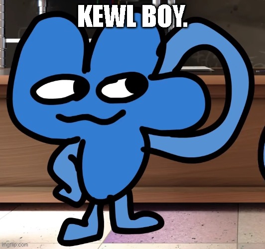 owo | KEWL BOY. | image tagged in bfdi,kewl 4 | made w/ Imgflip meme maker