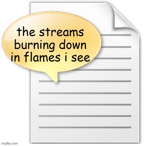 tgwesdfx | the streams burning down in flames i see | image tagged in tgwesdfx | made w/ Imgflip meme maker