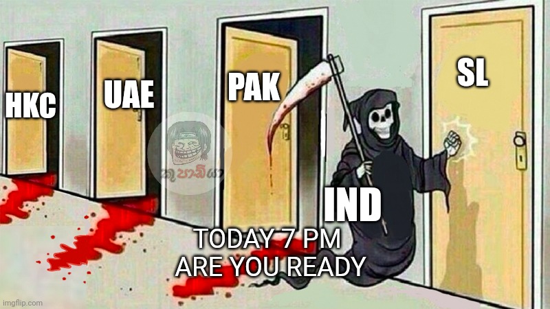 Today match | PAK; SL; HKC; UAE; IND; TODAY 7 PM 
ARE YOU READY | image tagged in death knocking at the door | made w/ Imgflip meme maker