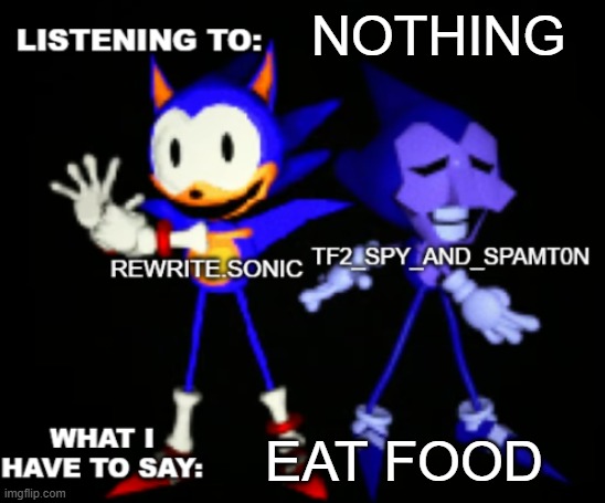 rewrite and tf2 shared temp | NOTHING; EAT FOOD | image tagged in rewrite and tf2 shared temp | made w/ Imgflip meme maker