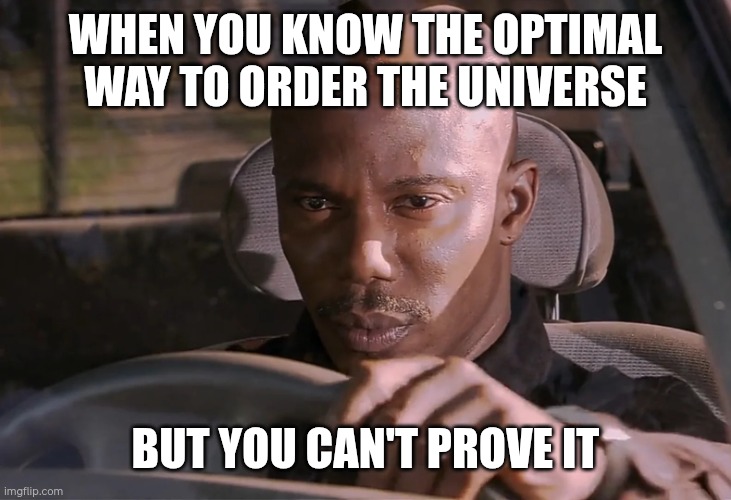 Doakes | WHEN YOU KNOW THE OPTIMAL WAY TO ORDER THE UNIVERSE; BUT YOU CAN'T PROVE IT | image tagged in doakes | made w/ Imgflip meme maker