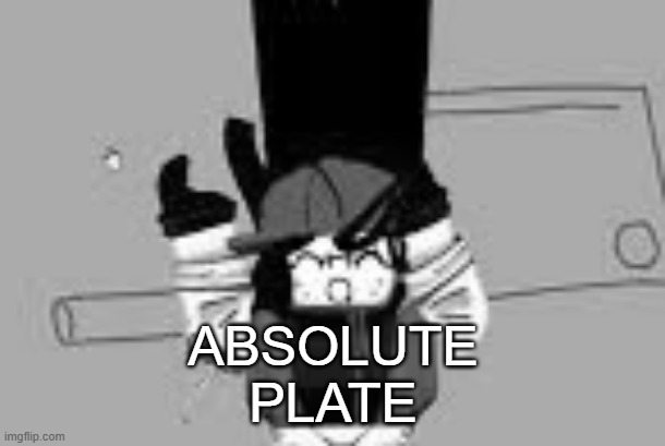 ABSOLUTE
PLATE | made w/ Imgflip meme maker