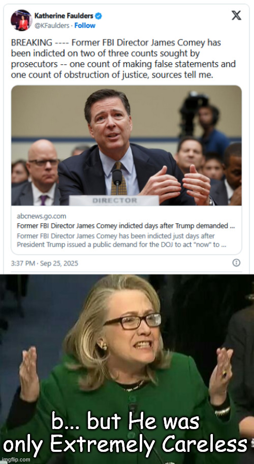 He's guilty of treason | b... but He was only Extremely Careless | image tagged in hillary what difference does it make,comey,indicted,perjury,obstruction of justice | made w/ Imgflip meme maker
