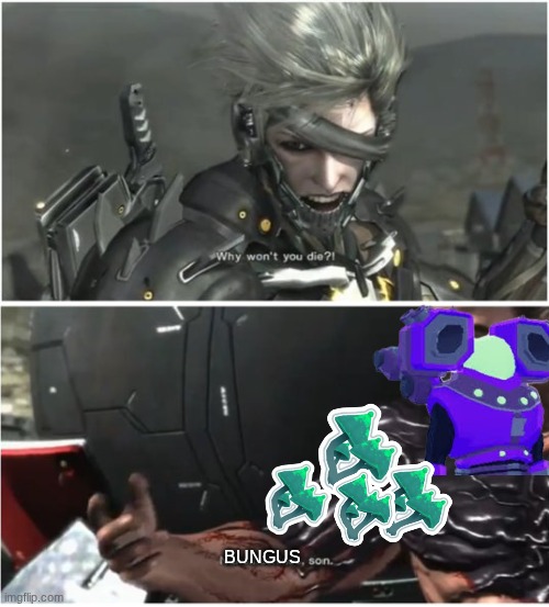 WHY WON'T YOU DIE | BUNGUS | image tagged in why won't you die | made w/ Imgflip meme maker