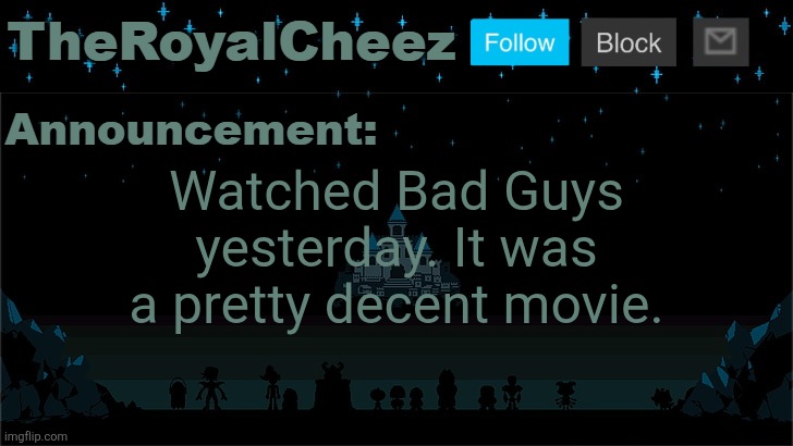 Cheez's Undertale Template | Watched Bad Guys yesterday. It was a pretty decent movie. | image tagged in cheez's undertale template | made w/ Imgflip meme maker