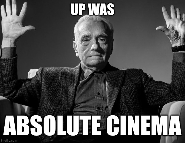 Absolute Cinema | UP WAS ABSOLUTE CINEMA | image tagged in absolute cinema | made w/ Imgflip meme maker