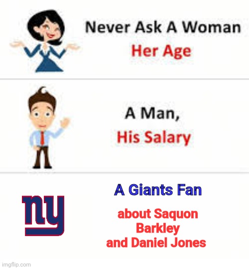Not yet anyway | A Giants Fan; about Saquon Barkley and Daniel Jones | image tagged in never ask a woman her age,ny giants,decisions decisions,bad luck brian,joe dirt | made w/ Imgflip meme maker