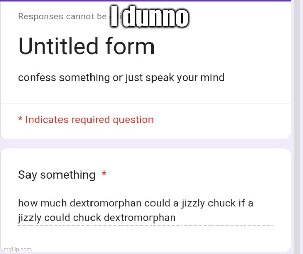 I dunno | made w/ Imgflip meme maker