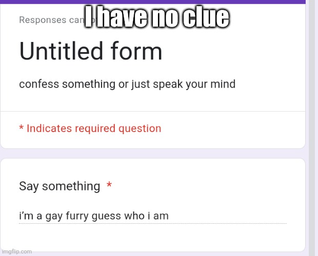 I have no clue | made w/ Imgflip meme maker