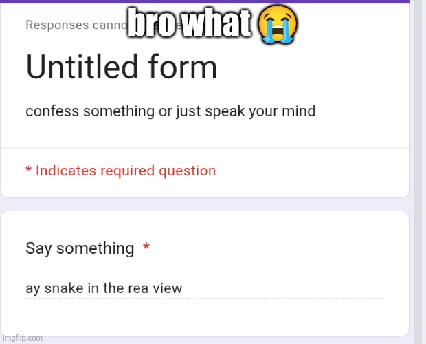 bro what 😭 | made w/ Imgflip meme maker