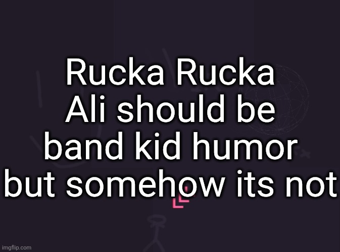 I'm gonna fly some planes into a couple buildings in Manhattan I-I'm Osama run tell Obama I'm your fucking uncle | Rucka Rucka Ali should be band kid humor but somehow its not | image tagged in vik's image | made w/ Imgflip meme maker