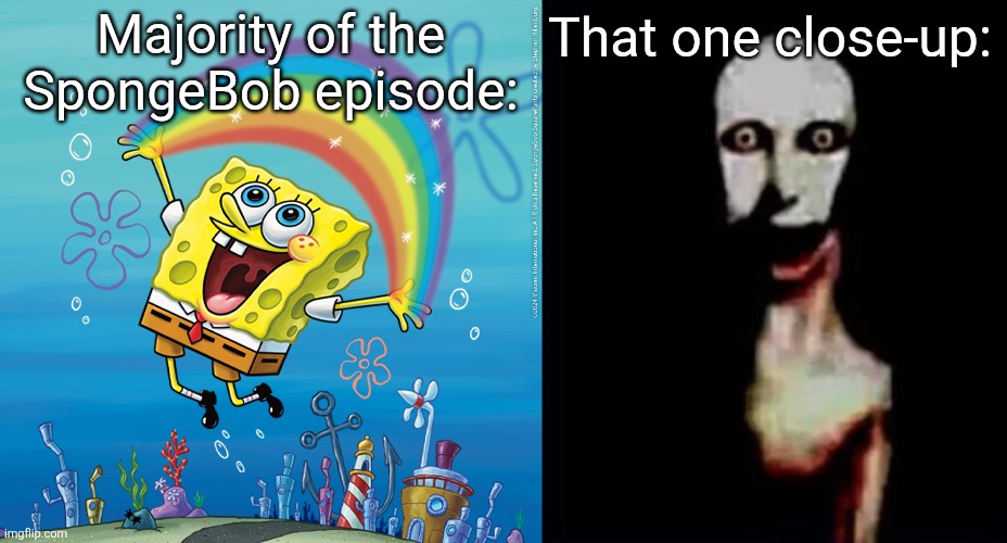 Spongebob of horror | That one close-up:; Majority of the SpongeBob episode: | image tagged in spongebob,backrooms,funny memes | made w/ Imgflip meme maker