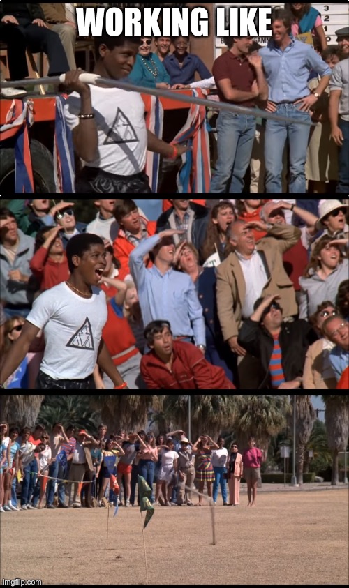 Working in society | WORKING LIKE | image tagged in revenge of the nerds,work,job,job interview | made w/ Imgflip meme maker