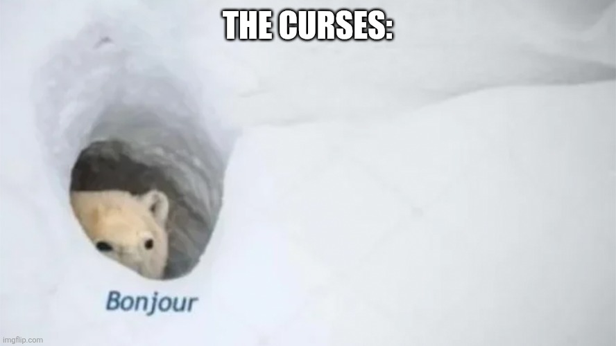 Bonjur | THE CURSES: | image tagged in bonjur | made w/ Imgflip meme maker