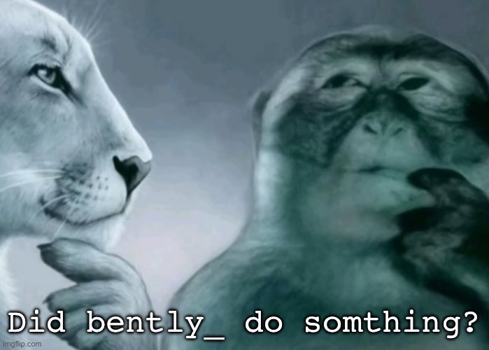 Is this ragebait? | Did bently_ do somthing? | image tagged in is this ragebait | made w/ Imgflip meme maker