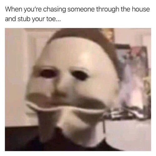 Stubbed Toe | image tagged in michael myers,toe,ouch,relatable memes,relatable,serial killer | made w/ Imgflip meme maker