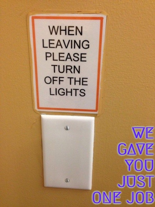What Switch? | WE GAVE YOU JUST ONE JOB | image tagged in you had one job,you had one job just the one,signs,you're fired,duhhh dumbass,task failed successfully | made w/ Imgflip meme maker
