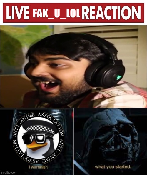 FAK_U_LOL | image tagged in live x reaction,mutahar laugh,i will finish what you started | made w/ Imgflip meme maker