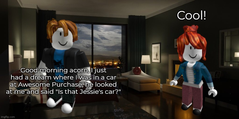 Bacon had a dream in Diamond City, Carbon. | Cool! Good morning acorn, I just had a dream where I was in a car at Awesome Purchase, he looked at me and said "Is that Jessie's car?" | image tagged in bacon,acorn | made w/ Imgflip meme maker