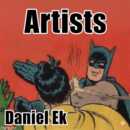 Artists vs spotify | image tagged in artists smash daniel ek | made w/ Imgflip meme maker
