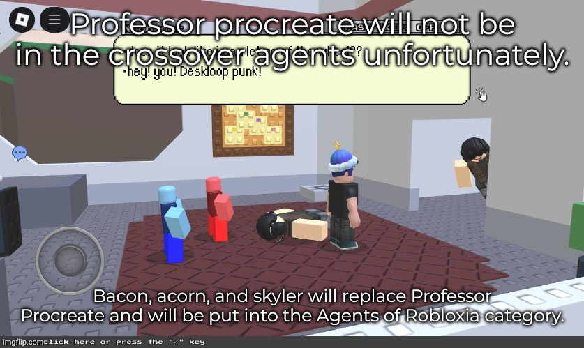 Goodbye Professor Procreate, Hello Bacon, Acorn, and Skyler. | Professor procreate will not be in the crossover agents unfortunately. Bacon, acorn, and skyler will replace Professor Procreate and will be put into the Agents of Robloxia category. | image tagged in block tales | made w/ Imgflip meme maker