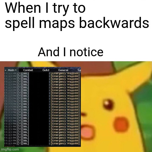 Spell it or not idk abt u | When I try to spell maps backwards; And I notice | image tagged in memes,spelling,palindrome | made w/ Imgflip meme maker