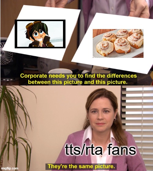 They're The Same Picture | tts/rta fans | image tagged in memes,they're the same picture | made w/ Imgflip meme maker