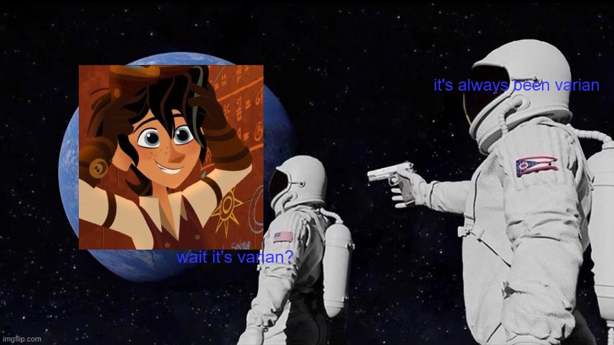 Always Has Been | it's always been varian; wait it's varian? | image tagged in memes,always has been | made w/ Imgflip meme maker
