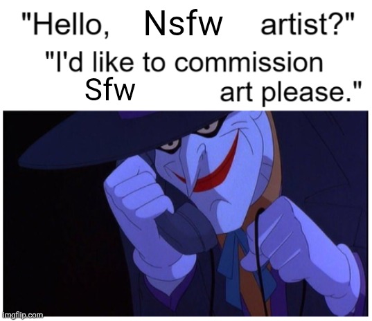 Joker Phone "Hello X Artist" | Nsfw; Sfw | image tagged in joker phone hello x artist | made w/ Imgflip meme maker