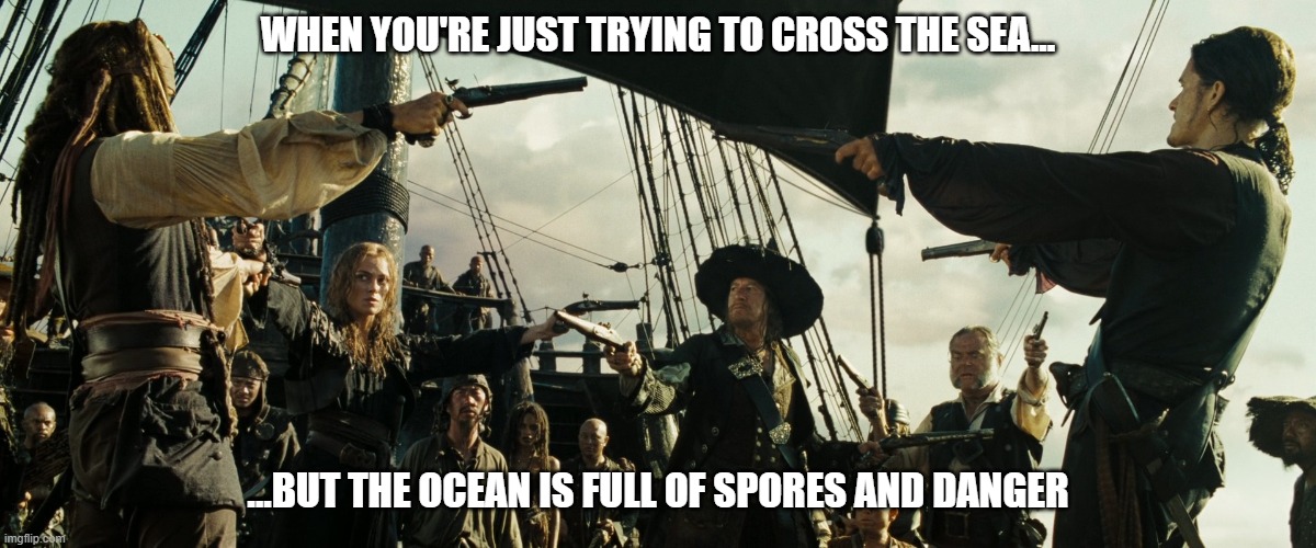 Meme for "Tress of the Emerald Sea" | WHEN YOU'RE JUST TRYING TO CROSS THE SEA... ...BUT THE OCEAN IS FULL OF SPORES AND DANGER | image tagged in pirates of the caribbean gun pointing | made w/ Imgflip meme maker
