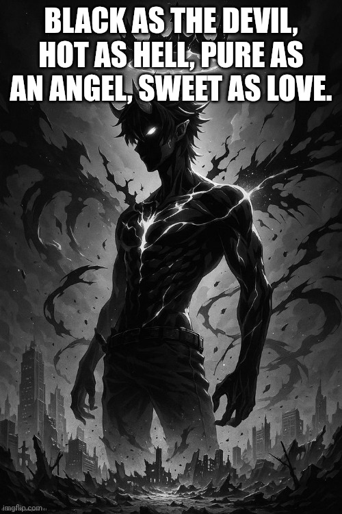 Devil | BLACK AS THE DEVIL, HOT AS HELL, PURE AS AN ANGEL, SWEET AS LOVE. | image tagged in devil bruce | made w/ Imgflip meme maker