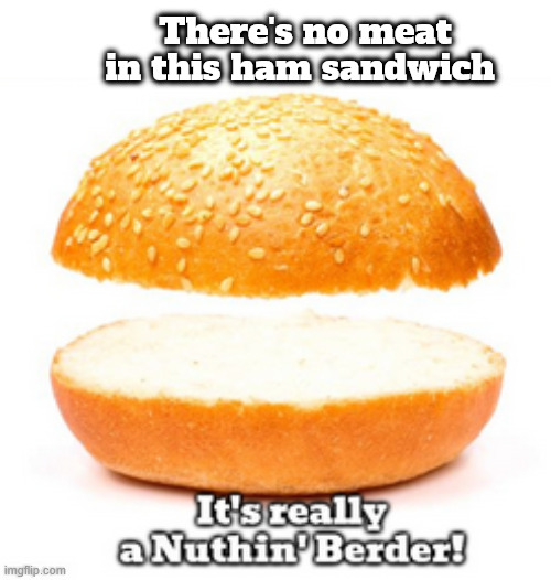 Trump's DOJ case on Comey | There's no meat in this ham sandwich | image tagged in trump's doj case on comey,ham sandwich hold the meat,nuthin' berder,waste and fraud,wasted tax money,trump is a lunatic | made w/ Imgflip meme maker