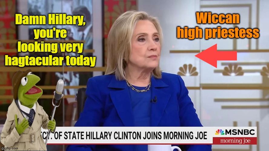 One of the witches of eastwick slams Christian white males | Damn Hillary, you're looking very hagtacular today; Wiccan high priestess | image tagged in hillary clinton,msnbc,wicked witch | made w/ Imgflip meme maker