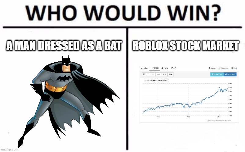 bro both have plot armor | A MAN DRESSED AS A BAT; ROBLOX STOCK MARKET | image tagged in memes,who would win,roblox,wtf,batman | made w/ Imgflip meme maker